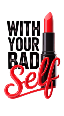 WITH YOUR BAD SELF SHOP