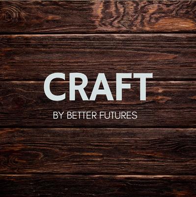 CRAFT By Better Futures