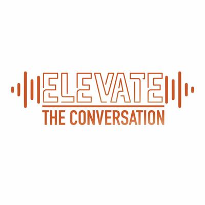 Elevate The Conversation