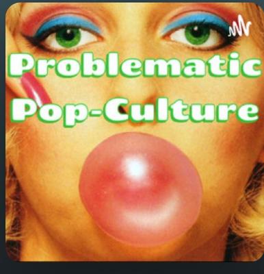 Problematic Pop-Culture