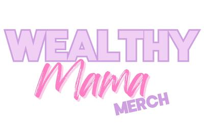 The Wealthy Mama Merch