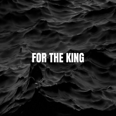 FOR THE KING