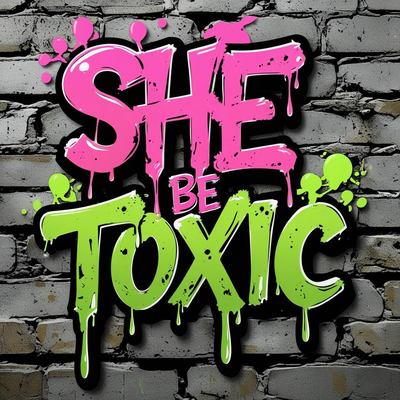 She Be Toxic
