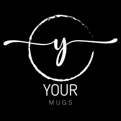 YOUR MUGS