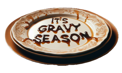 It's Gravy Season