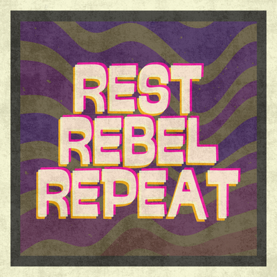 Rest Rebel Repeat