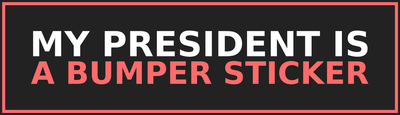 My President Is a Bumper Sticker