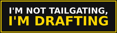 I'm Not Tailgating, I'm Drafting