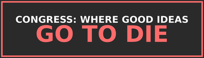 Congress: Where Good Ideas Go to Die