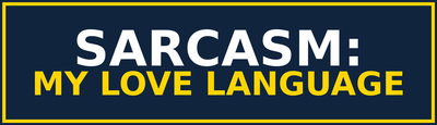Sarcasm: My Love Language