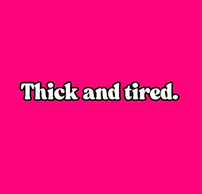 Thickandtired