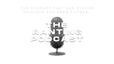 The Ranting Podcast