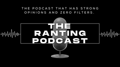 The Ranting Podcast