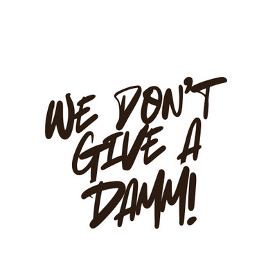  We Don't Give A Damm