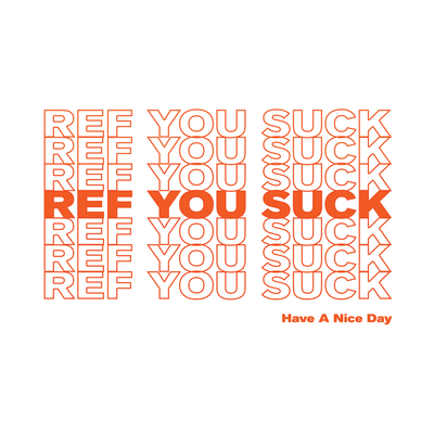 REF YOU SUCK