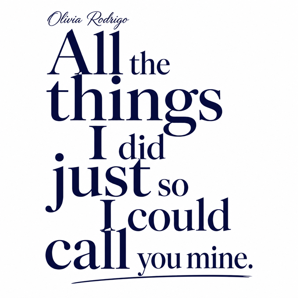 Olivia Rodrigo "All the things I did just so I could call you mine." Poster