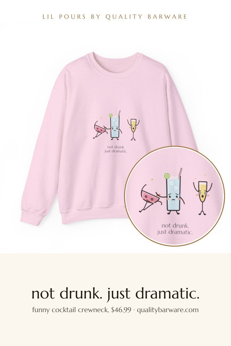 Funny drinking sweatshirt, not drunk just dramatic