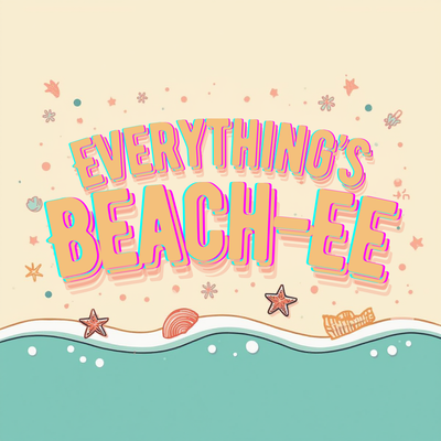 EVERYTHING'S BEACH-EE