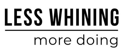LESS WHINING