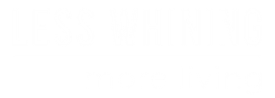 LESS WHINING